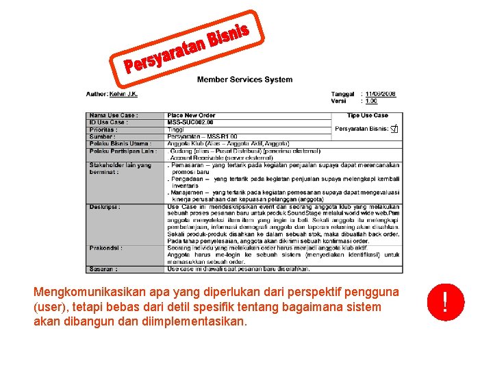 Mengkomunikasikan apa yang diperlukan dari perspektif pengguna (user), tetapi bebas dari detil spesifik tentang