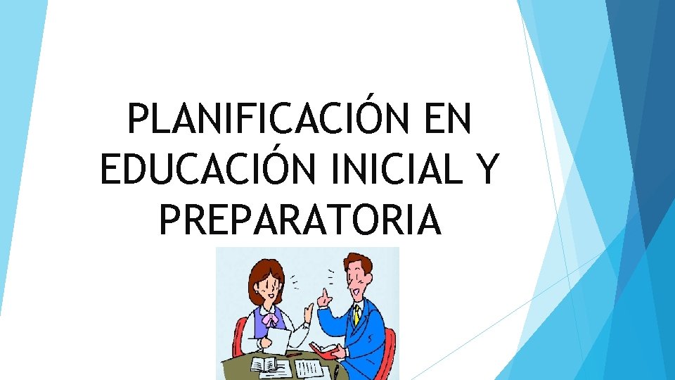 PLANIFICACIÓN EN EDUCACIÓN INICIAL Y PREPARATORIA 