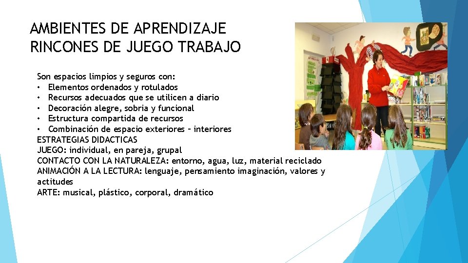 AMBIENTES DE APRENDIZAJE RINCONES DE JUEGO TRABAJO Son espacios limpios y seguros con: •