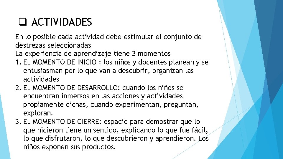 q ACTIVIDADES En lo posible cada actividad debe estimular el conjunto de destrezas seleccionadas