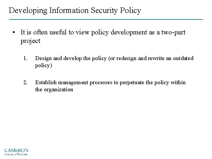 Developing Information Security Policy • It is often useful to view policy development as