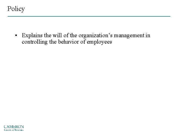 Policy • Explains the will of the organization’s management in controlling the behavior of