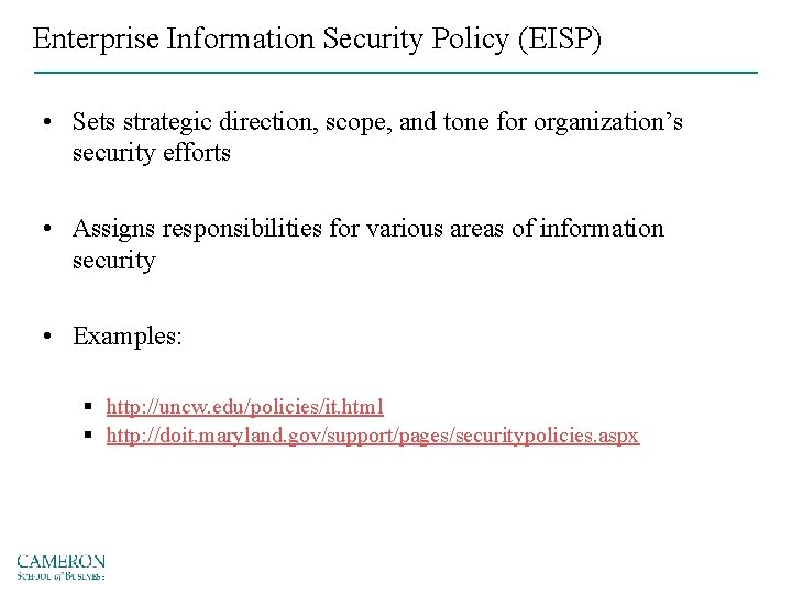 Enterprise Information Security Policy (EISP) • Sets strategic direction, scope, and tone for organization’s