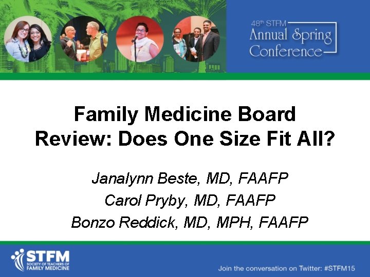 Family Medicine Board Review: Does One Size Fit All? Janalynn Beste, MD, FAAFP Carol