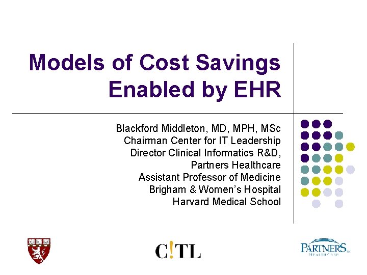 Models of Cost Savings Enabled by EHR Blackford Middleton, MD, MPH, MSc Chairman Center