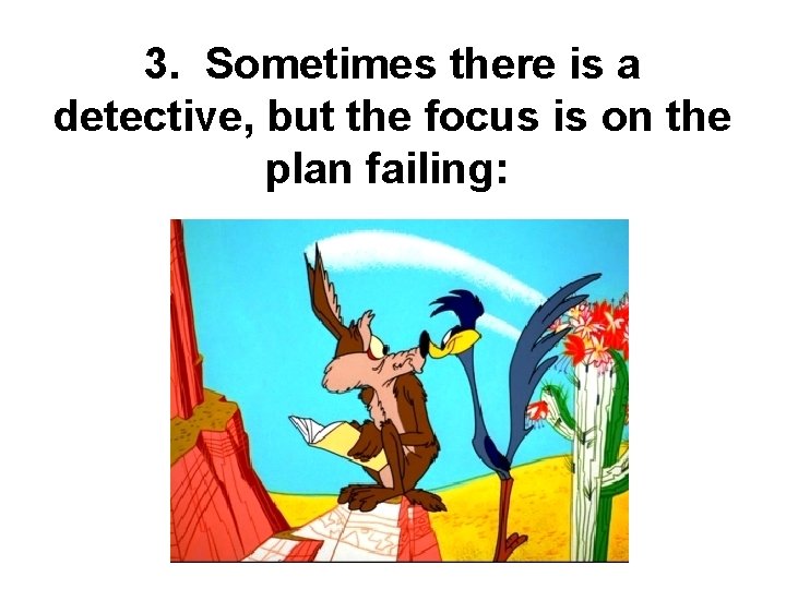 3. Sometimes there is a detective, but the focus is on the plan failing:
