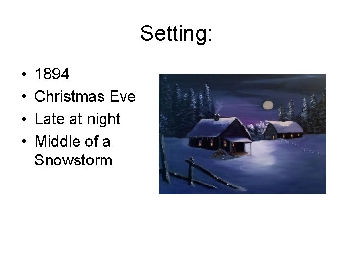 Setting: • • 1894 Christmas Eve Late at night Middle of a Snowstorm 