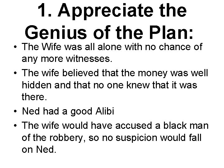 1. Appreciate the Genius of the Plan: • The Wife was all alone with