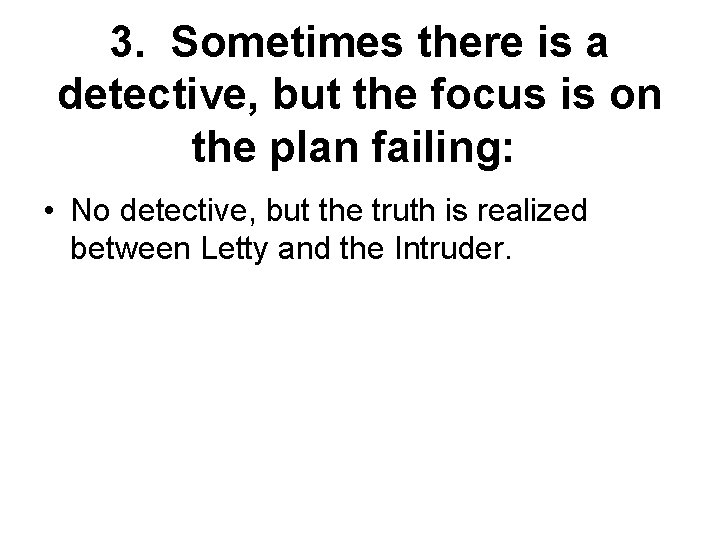 3. Sometimes there is a detective, but the focus is on the plan failing: