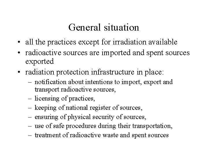 General situation • all the practices except for irradiation available • radioactive sources are