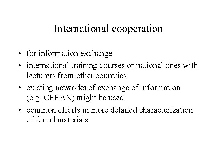 International cooperation • for information exchange • international training courses or national ones with