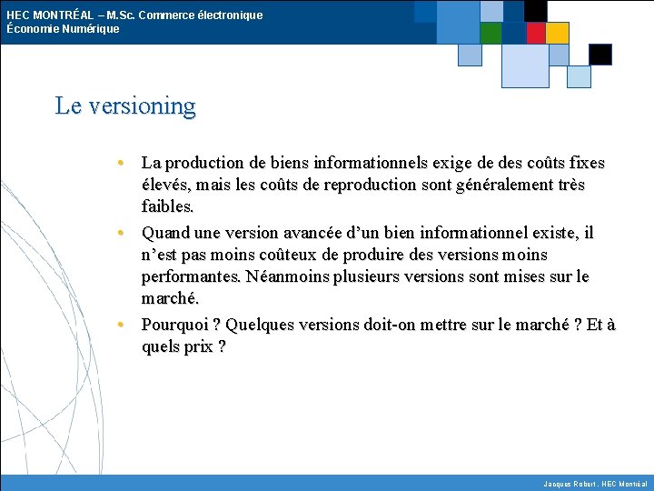 HEC MONTRÉAL – M. Sc. Commerce électronique Économie Numérique Le versioning • La production