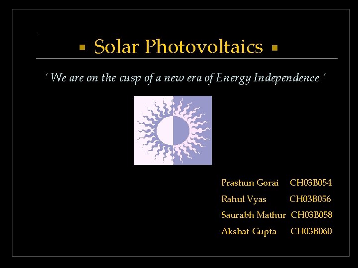 Solar Photovoltaics ‘ We are on the cusp of a new era of Energy Solar Photovoltaics ‘ We are on the cusp of a new era of Energy