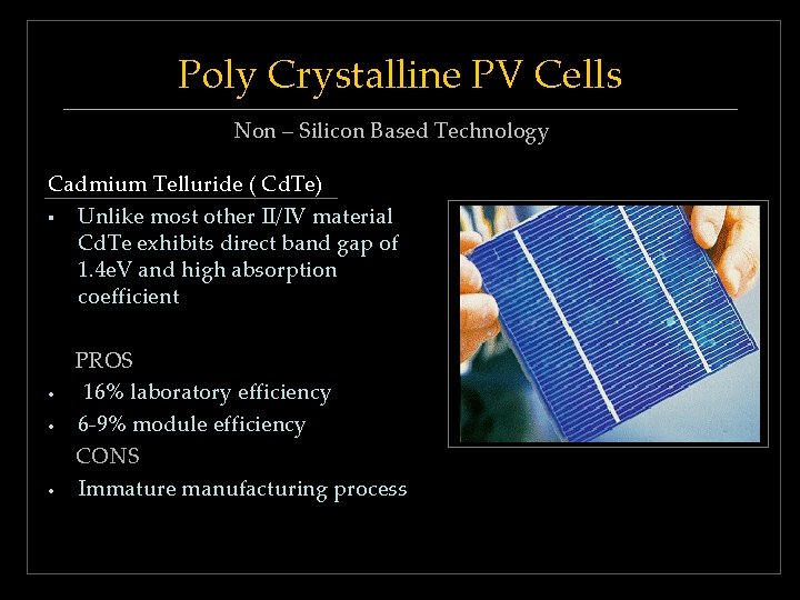 Poly Crystalline PV Cells Non – Silicon Based Technology Cadmium Telluride ( Cd. Te) Poly Crystalline PV Cells Non – Silicon Based Technology Cadmium Telluride ( Cd. Te)