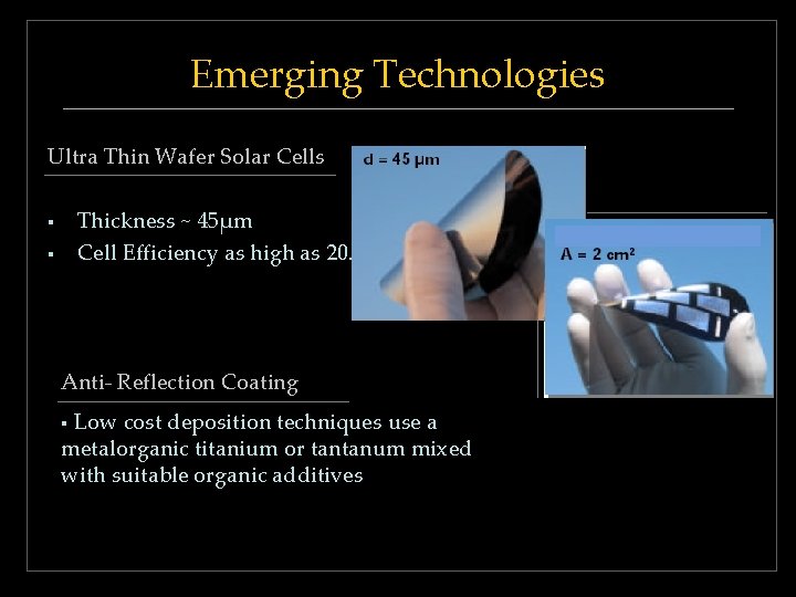 Emerging Technologies Ultra Thin Wafer Solar Cells § § Thickness ~ 45μm Cell Efficiency Emerging Technologies Ultra Thin Wafer Solar Cells § § Thickness ~ 45μm Cell Efficiency
