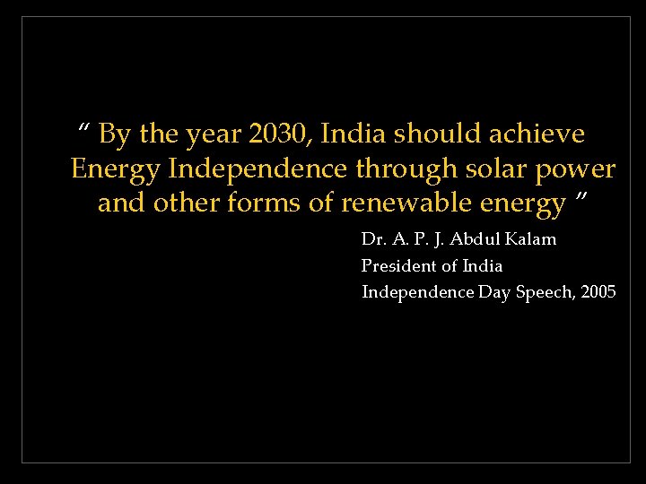 “ By the year 2030, India should achieve Energy Independence through solar power and “ By the year 2030, India should achieve Energy Independence through solar power and