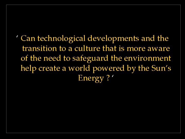 ‘ Can technological developments and the transition to a culture that is more aware ‘ Can technological developments and the transition to a culture that is more aware