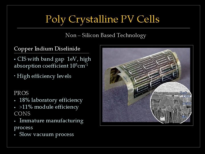 Poly Crystalline PV Cells Non – Silicon Based Technology Copper Indium Diselinide § CIS Poly Crystalline PV Cells Non – Silicon Based Technology Copper Indium Diselinide § CIS