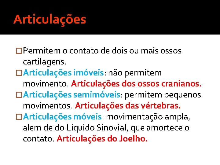 Articulações �Permitem o contato de dois ou mais ossos cartilagens. �Articulações imóveis: não permitem