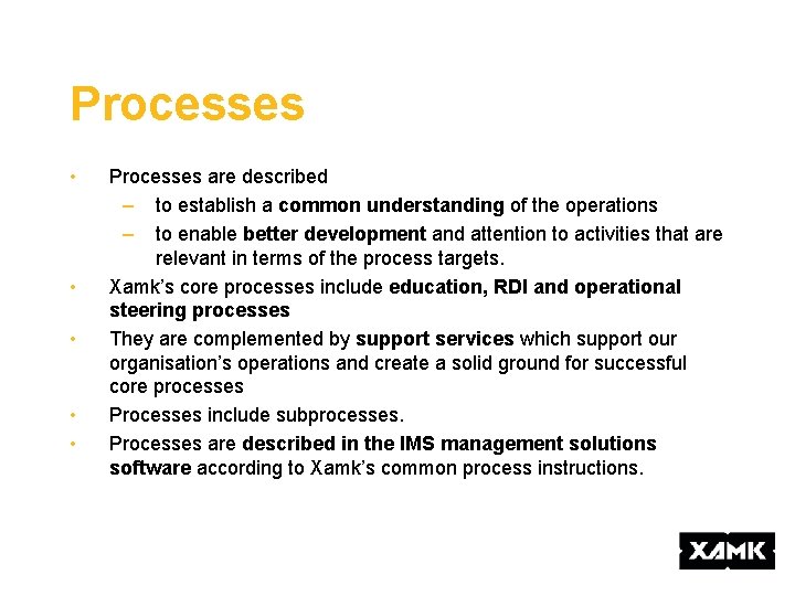 Processes • • • Processes are described – to establish a common understanding of