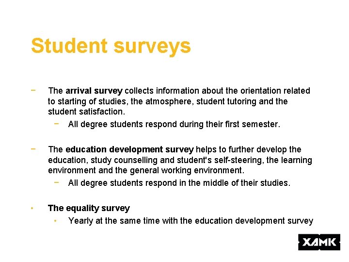 Student surveys − The arrival survey collects information about the orientation related to starting