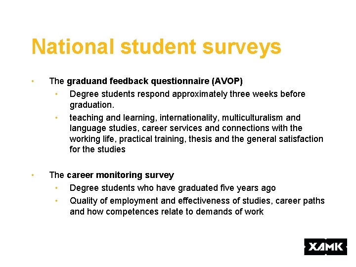 National student surveys • The graduand feedback questionnaire (AVOP) • Degree students respond approximately