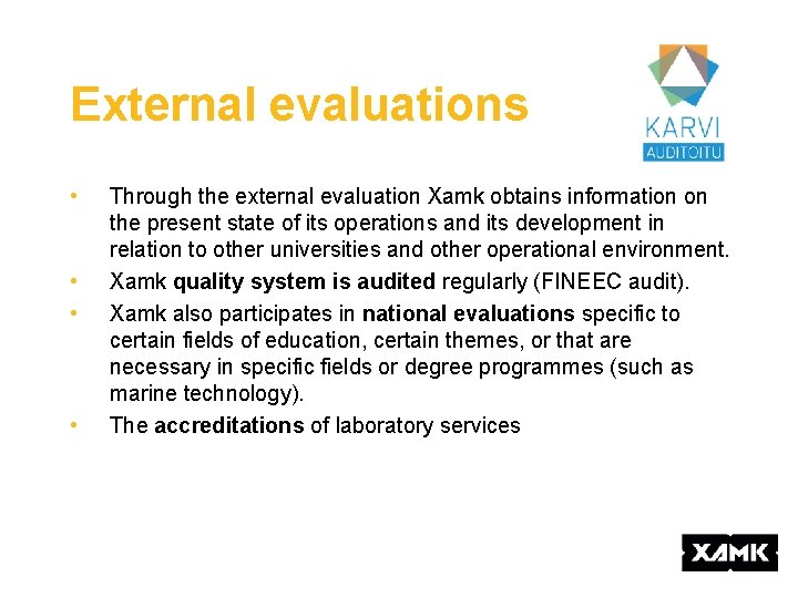 External evaluations • • Through the external evaluation Xamk obtains information on the present