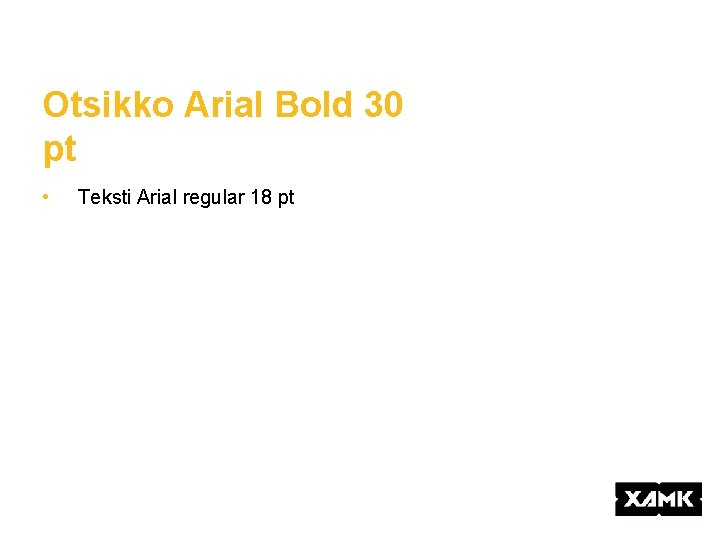 Otsikko Arial Bold 30 pt • Teksti Arial regular 18 pt 