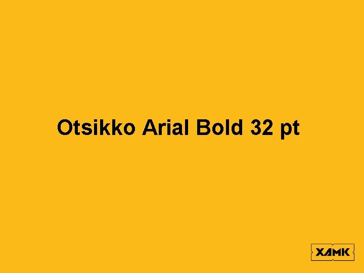 Otsikko Arial Bold 32 pt 
