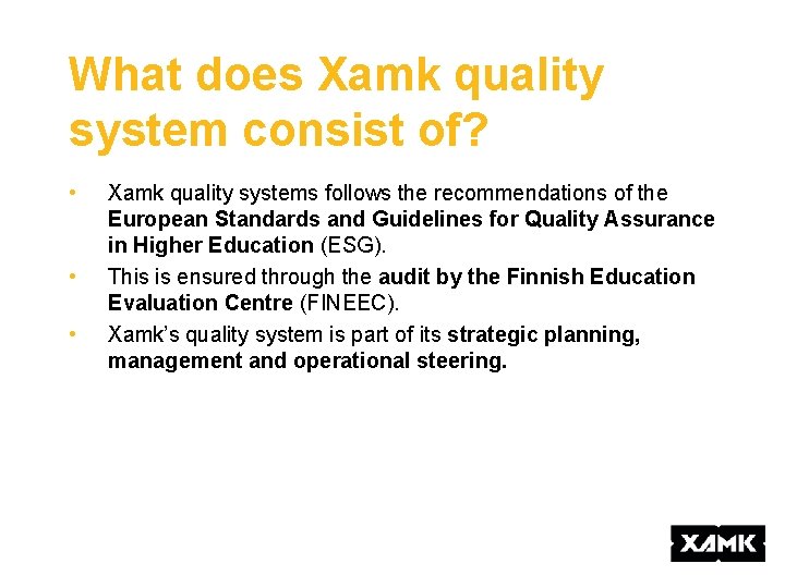 What does Xamk quality system consist of? • • • Xamk quality systems follows