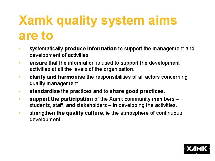 Xamk quality system aims are to • • • systematically produce information to support