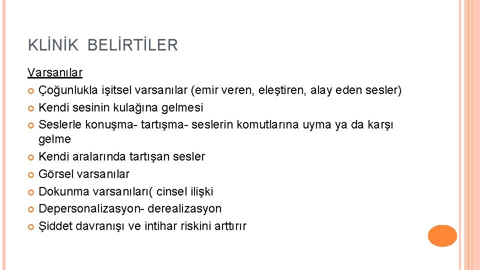 KLİNİK BELİRTİLER Varsanılar Çoğunlukla işitsel varsanılar (emir veren, eleştiren, alay eden sesler) Kendi sesinin