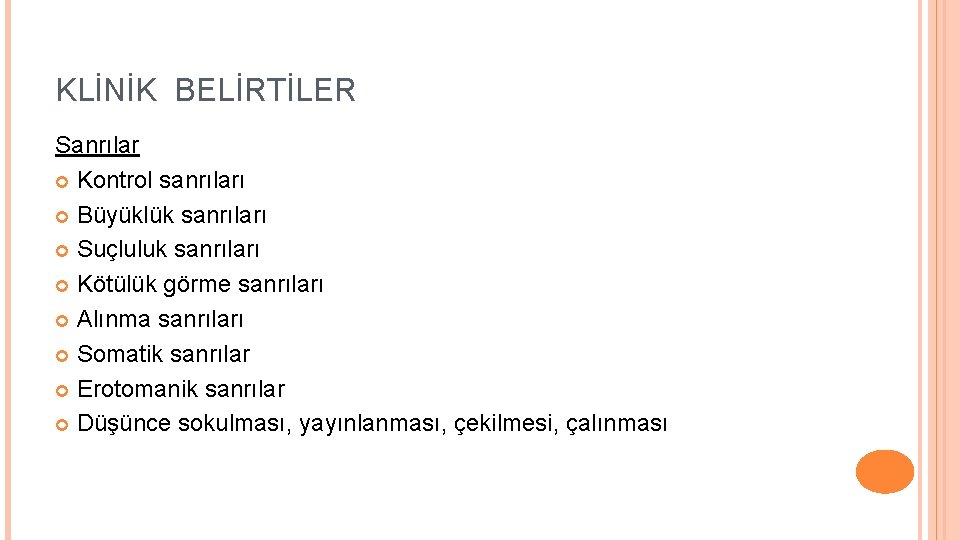 KLİNİK BELİRTİLER Sanrılar Kontrol sanrıları Büyüklük sanrıları Suçluluk sanrıları Kötülük görme sanrıları Alınma sanrıları