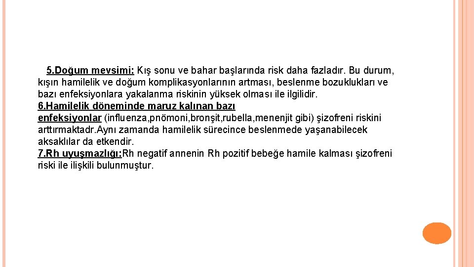 5. Doğum mevsimi: Kış sonu ve bahar başlarında risk daha fazladır. Bu durum, kışın