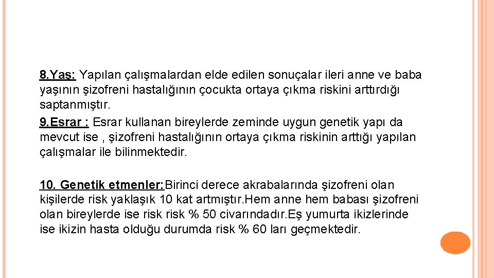 8. Yaş: Yapılan çalışmalardan elde edilen sonuçalar ileri anne ve baba yaşının şizofreni hastalığının