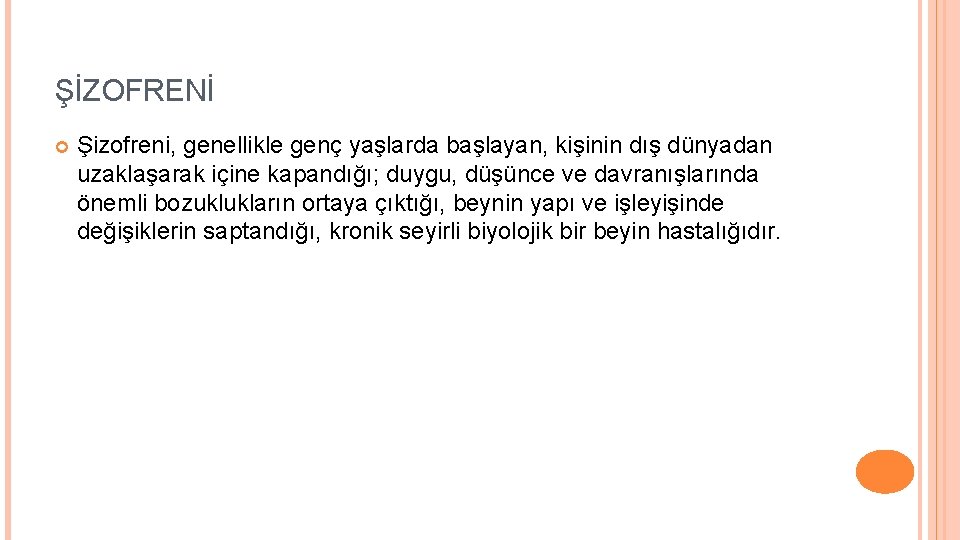 ŞİZOFRENİ Şizofreni, genellikle genç yaşlarda başlayan, kişinin dış dünyadan uzaklaşarak içine kapandığı; duygu, düşünce