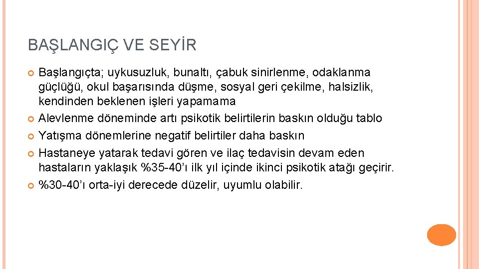 BAŞLANGIÇ VE SEYİR Başlangıçta; uykusuzluk, bunaltı, çabuk sinirlenme, odaklanma güçlüğü, okul başarısında düşme, sosyal