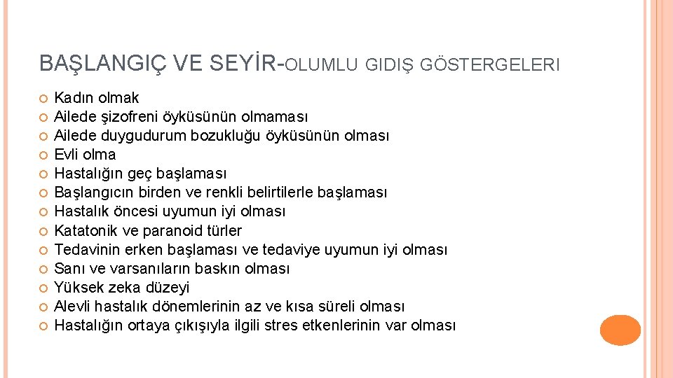 BAŞLANGIÇ VE SEYİR-OLUMLU GIDIŞ GÖSTERGELERI Kadın olmak Ailede şizofreni öyküsünün olmaması Ailede duygudurum bozukluğu