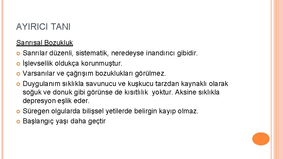 AYIRICI TANI Sanrısal Bozukluk Sanrılar düzenli, sistematik, neredeyse inandırıcı gibidir. İşlevsellik oldukça korunmuştur. Varsanılar