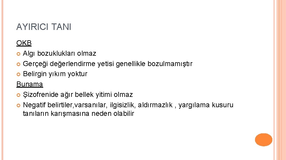 AYIRICI TANI OKB Algı bozuklukları olmaz Gerçeği değerlendirme yetisi genellikle bozulmamıştır Belirgin yıkım yoktur