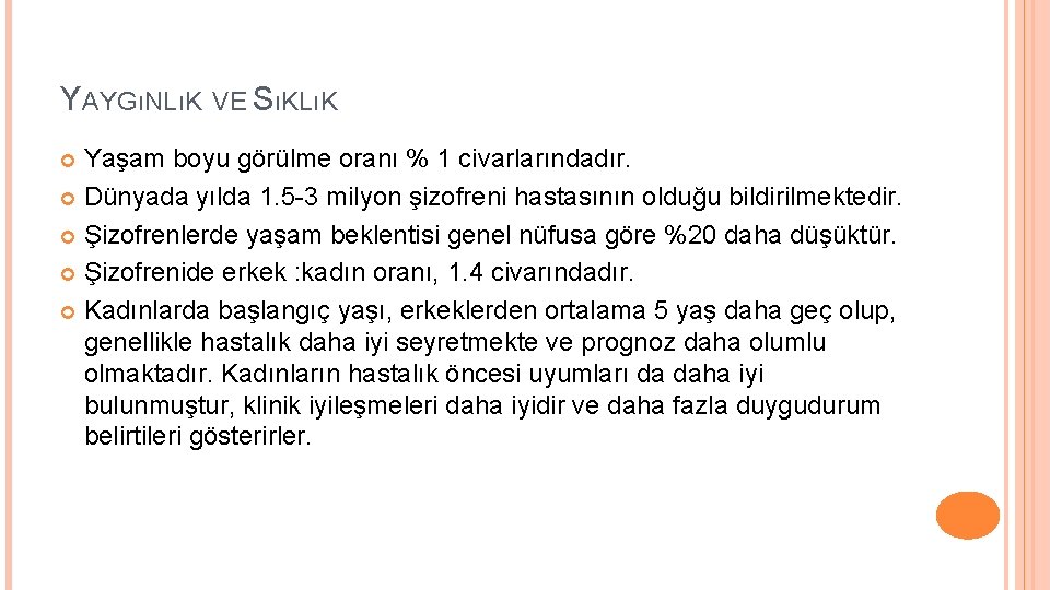 YAYGıNLıK VE SıKLıK Yaşam boyu görülme oranı % 1 civarlarındadır. Dünyada yılda 1. 5