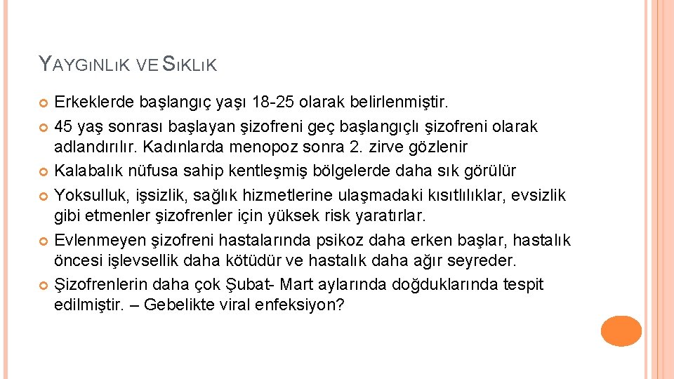 YAYGıNLıK VE SıKLıK Erkeklerde başlangıç yaşı 18 -25 olarak belirlenmiştir. 45 yaş sonrası başlayan