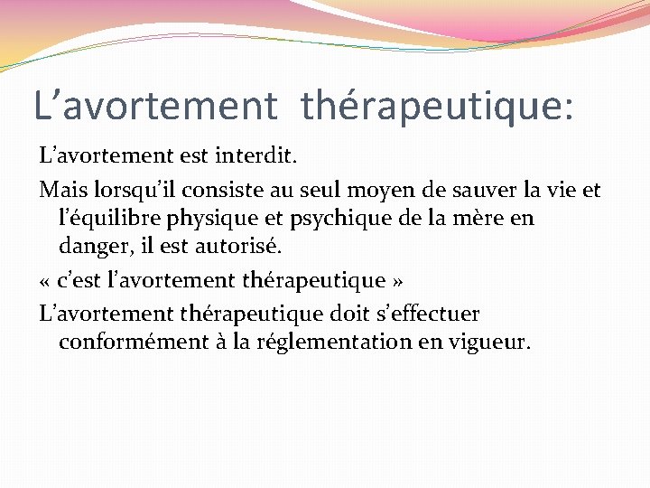 L’avortement thérapeutique: L’avortement est interdit. Mais lorsqu’il consiste au seul moyen de sauver la