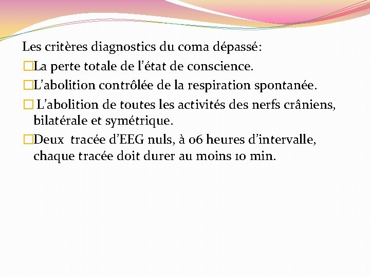 Les critères diagnostics du coma dépassé: �La perte totale de l’état de conscience. �L’abolition