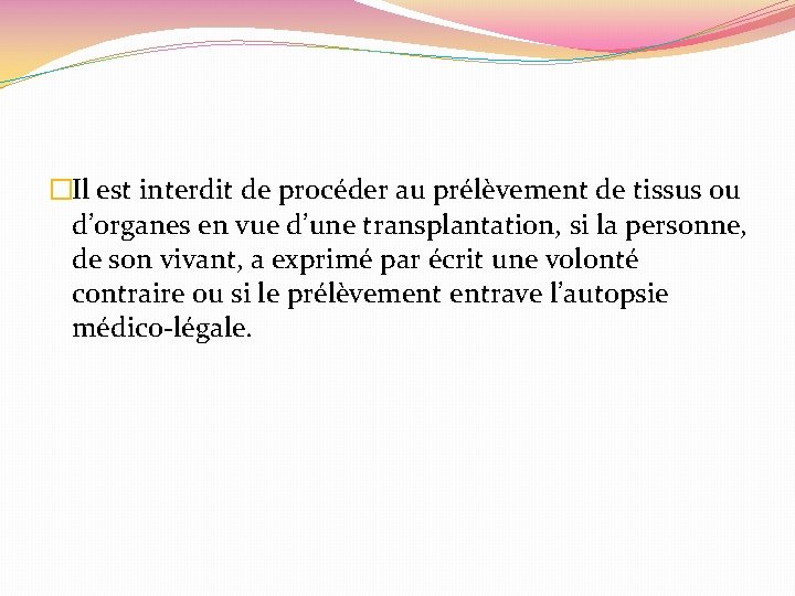 �Il est interdit de procéder au prélèvement de tissus ou d’organes en vue d’une