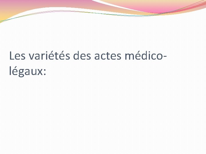 Les variétés des actes médicolégaux: 