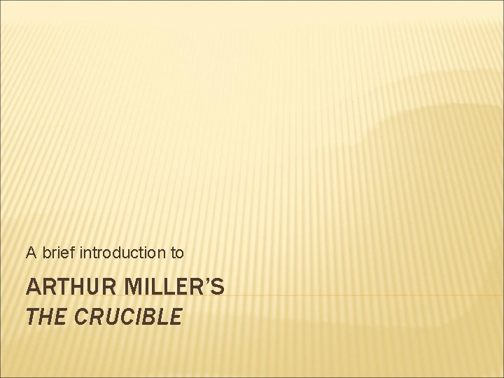 A brief introduction to ARTHUR MILLER’S THE CRUCIBLE 