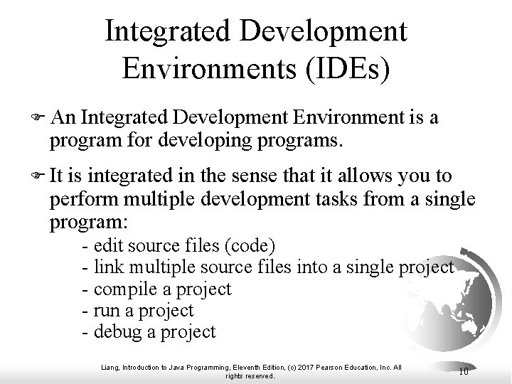 Integrated Development Environments (IDEs) F An Integrated Development Environment is a program for developing