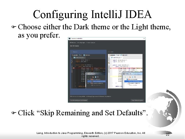 Configuring Intelli. J IDEA F Choose either the Dark theme or the Light theme,