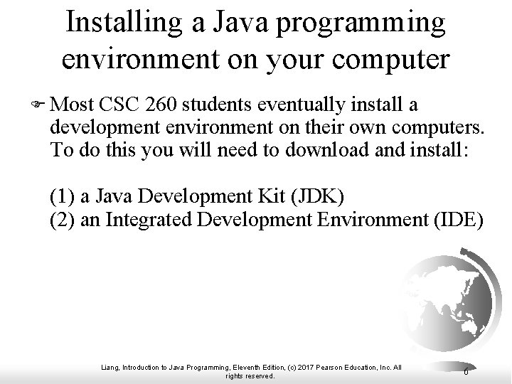 Installing a Java programming environment on your computer F Most CSC 260 students eventually